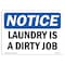 Signmission OSHA Notice, 5" Height, Laundry Is A Dirty Job Sign, 7" X 5", Landscape OS-NS-D-57-L-13975 - alternate 1